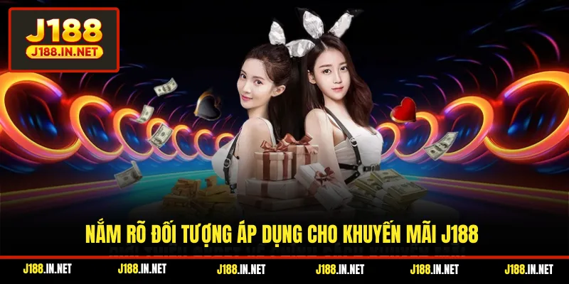 Nắm rõ đối tượng áp dụng cho khuyến mãi J188