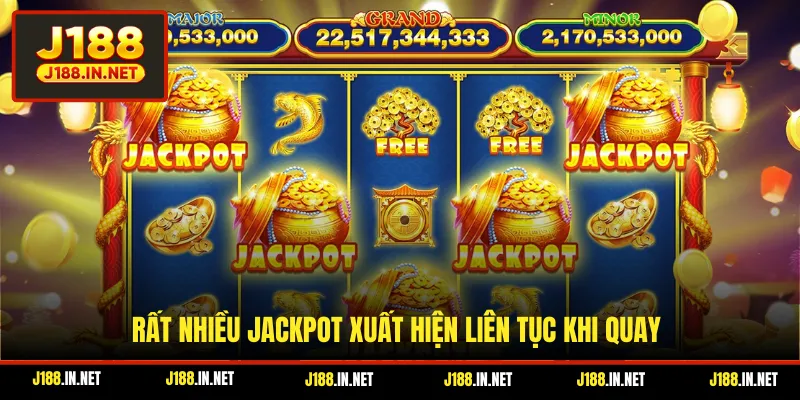 Rất nhiều Jackpot xuất hiện liên tục khi quay