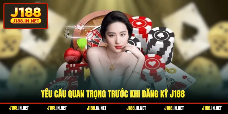 Yêu cầu quan trọng trước khi đăng ký J188